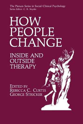 How People Change: Inside and Outside Therapy - Curtis, Rebecca C. (Editor), and Stricker, George (Editor)