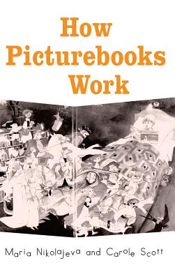 How Picturebooks Work - Nikolajeva, Maria, Professor, and Scott, Carole