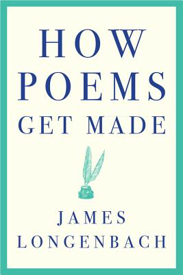 How Poems Get Made - Longenbach, James