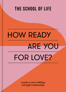 How Ready Are You For Love?: a path to more fulfiling and joyful relationships