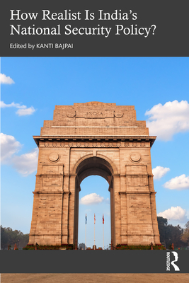 How Realist Is India's National Security Policy? - Bajpai, Kanti (Editor)