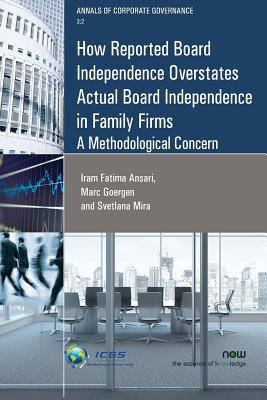 How Reported Board Independence Overstates Actual Board Independence in Family Firms: A Methodological Concern - Ansari, Iram Fatima, and Goergen, Marc, and Mira, Svetlana