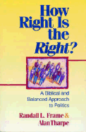 How Right is the Right?: A Biblical and Balanced Approach to Politics
