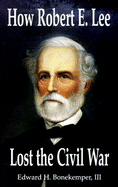 How Robert E Lee Lost the Civil War