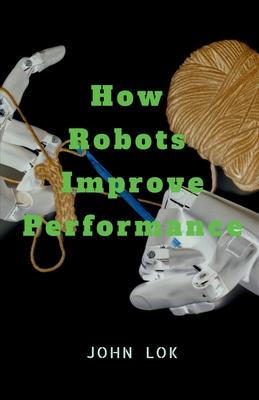 How Robots Improve Performance - Lok, John