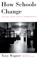 How Schools Change Pa - Wagner, Tony, and Sixer, Theodore R (Foreword by)
