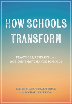 How Schools Transform: Practices, Research and Actions That Change Schools - Anderson, Michael (Editor), and Jefferson, Miranda (Editor)