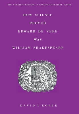 How Science Proved Edward De Vere Was William Shakespeare - Roper, David L