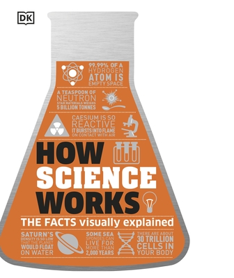 How Science Works: The Facts Visually Explained - DK