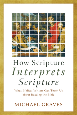 How Scripture Interprets Scripture - Graves, Michael