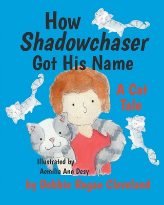 How Shadowchaser Got His Name: A Cat Tale - Cleveland, Debbie Regan