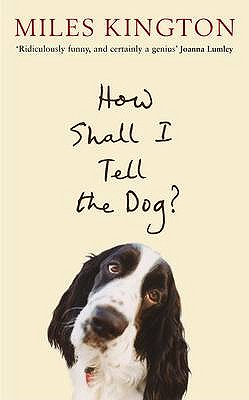 How Shall I Tell The Dog? - Kington, Miles