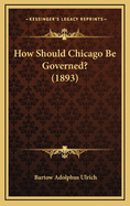 How Should Chicago Be Governed? (1893)