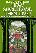 How Should We Then Live? - Schaeffer, Francis A