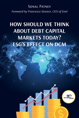 HOW SHOULD WE THINK ABOUT DEBT CAPITAL MARKETS TODAY? ESG'S EFFECT ON DCM - Patney, Sonal, and Europe Books (Editor)