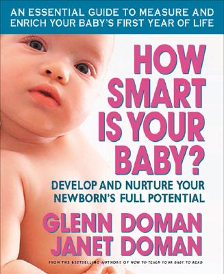 How Smart Is Your Baby?: Develop and Nurture Your Newborn's Full Potential - Doman, Glenn, and Doman, Janet