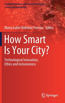 How Smart Is Your City?: Technological Innovation, Ethics and Inclusiveness - Aldinhas Ferreira, Maria Isabel (Editor)