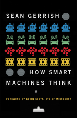 How Smart Machines Think - Gerrish, Sean, and Scott, Kevin (Foreword by)
