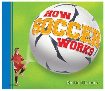 How Soccer Works - Thomas, Keltie