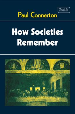 How Societies Remember - Connerton, Paul
