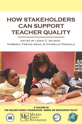 How Stakeholders Can Support Teacher Quality (PB) - Solomon, Lewis C (Editor), and Agam, Kimberly Firetag (Editor)