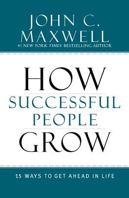 How Successful People Grow: 15 Ways to Get Ahead in Life - Maxwell, John C