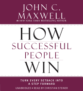 How Successful People Win: Turn Every Setback Into a Step Forward