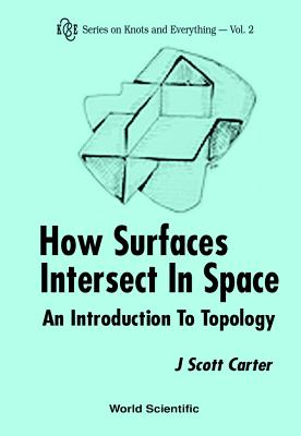 How Surfaces Intersect in Space: An Introduction to Topology (2nd Edition) - Carter, J Scott