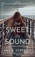 How Sweet the Sound: 10th Anniversary Revised Edition