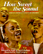 How Sweet the Sound: African-American Songs for Children - Hudson, Wade, and Hudson, Cheryl