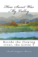 How Sweet Was My Valley: Beside the Flowing River, the Little T
