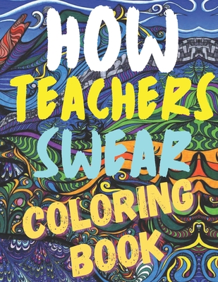 How teachers swear coloring book: Funny hilarious awesome gift for ...