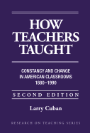 How Teachers Taught: Constancy and Change in American Classrooms, 1890-1990