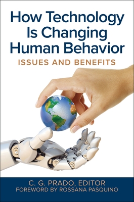 How Technology Is Changing Human Behavior: Issues and Benefits - Prado, C.G., Professor (Editor), and Pasquino, Rossana (Foreword by)