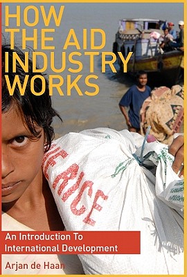 How the Aid Industry Works: An Introduction to International Development - de Haan, Arjan, Dr.
