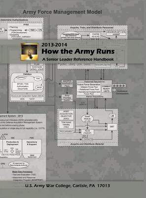 How the Army Runs: A Senior Leader Reference Handbook, 2013-2014 - United States Army