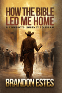 How The Bible Led Me Home: A Cowboy Journey to Islam