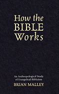 How the Bible Works: An Anthropological Study of Evangelical Biblicism