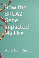 How the BRCA2 Gene Impacted My Life