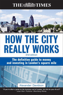 How the City Really Works: The Definitive Guide to Money and Investing in London's Square Mile