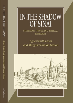 How the Codex was found : a narrative of two visits to Sinai from Mrs Lewis's journals, 1892-1893 /a story of travel and research from 1895 to 1897 - Gibson, Margaret Dunlop