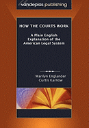 How the Courts Work: A Plain English Explanation of the American Legal System, Hardcover Edition