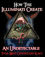 How the Illuminati Create an Undetectable Total Mind Controlled Slave