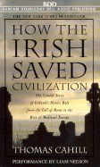 How the Irish Saved Civilization: The Untold Story of Ireland's Heroic Role from the Fall of Rome to the Rise of Medieval Europe - Cahill, Thomas, and Neeson, Liam (Read by)