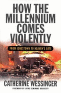 How the Millennium Comes Violently: From Jonestown to Heaven S Gate - Wessinger, Catherine