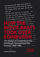 How the Movie Brats Took Over Edinburgh: The Impact of Cinephilia on the Edinburgh International Film Festival, 1968-1980 - Lloyd, Matthew