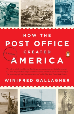 How the Post Office Created America: A History - Gallagher, Winifred