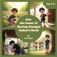 How the Power of Sharing Changed Dalton's World: The Story for Kids Age 6-12