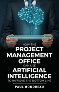 How the Project Management Office Can Use Artificial Intelligence to Improve the Bottom Line