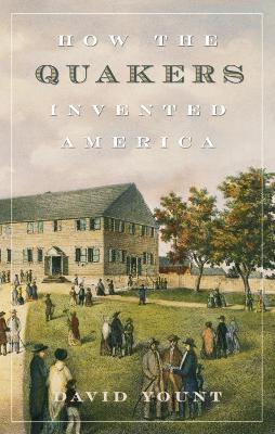 How the Quakers Invented America - Yount, David